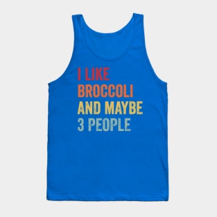 I Like Broccoli And Maybe 3 People 1 Tank Top